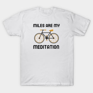 Miles Are My Meditation - Cycling T-Shirt